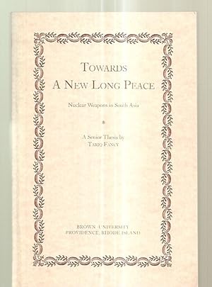 Imagen del vendedor de Towards A New Long Peace: Nuclear Weapons In South Asia: A Senior Thesis a la venta por biblioboy