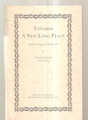 TOWARDS A NEW LONG PEACE: NUCLEAR WEAPONS IN SOUTH ASIA: A SENIOR THESIS [A SENIOR HONORS THESIS ...