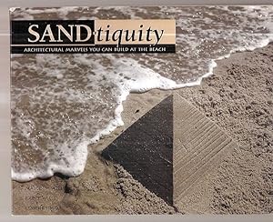 Imagen del vendedor de SAND-TIQUITY [SANDTIQUITY] [ARCHITECTURAL MARVELS YOU CAN BUILD AT THE BEACH] a la venta por biblioboy