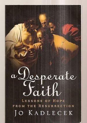 Seller image for A Desperate Faith, A: Lessons of Hope from the Resurrection for sale by biblioboy