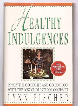 Seller image for HEALTHY INDULGENCES: ENJOY THE GOOD LIFE AND GOOD FOOD WITH THE LOW-CHOLESTEROL GOURMET for sale by biblioboy