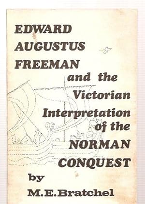 Edward Augustus Freeman and the Victorian Interpretation of the Norman Conquest