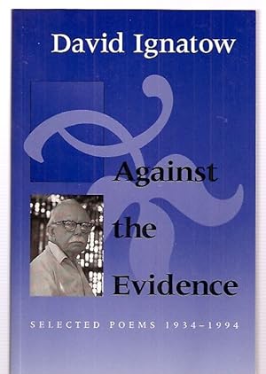 Image du vendeur pour AGAINST THE EVIDENCE: SELECTED POEMS 1934 --- 1994 mis en vente par biblioboy