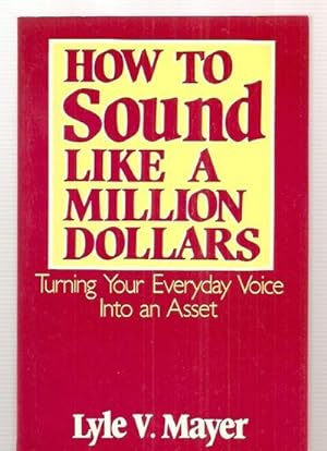 Seller image for How to Sound Like a Million Dollars: Turning Your Everyday Voice into an Asset for sale by biblioboy