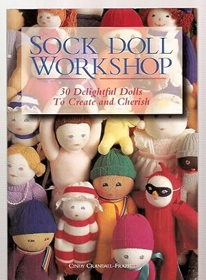 Immagine del venditore per Sock Doll Workshop 30 Delightful Dolls to Create and Cherish // The Photos in this listing are of the book that is offered for sale venduto da biblioboy