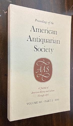 Bild des Verkufers fr Proceedings of the American Antiquarian Society Volume 105 Part 2 A Journal of American History and Culture Through 1876: Annual Meeting, Worcester, October 16, 1995 zum Verkauf von biblioboy