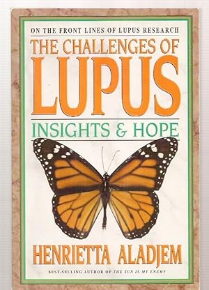 Seller image for THE CHALLENGES OF LUPUS: INSIGHTS & HOPE [ON THE FRONT LINES OF LUPUS RESEARCH] for sale by biblioboy