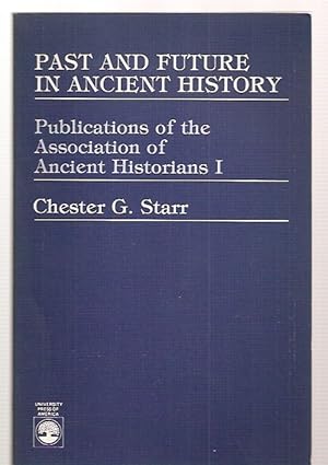 Immagine del venditore per PAST AND FUTURE IN ANCIENT HISTORY: PUBLICATIONS OF THE ASSOCIATION OF ANCIENT HISTORIANS I venduto da biblioboy