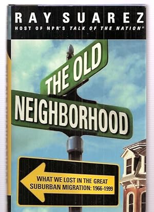 Imagen del vendedor de The Old Neighborhood What We Lost in the Great Suburban Migration, 1966-1999 a la venta por biblioboy