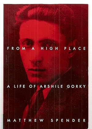 Image du vendeur pour FROM A HIGH PLACE: A LIFE OF ARSHILE GORKY mis en vente par biblioboy