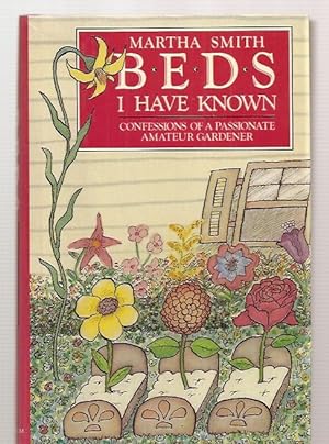 Seller image for Beds I Have Known: Confessions of a Passionate Amateur Gardener for sale by biblioboy