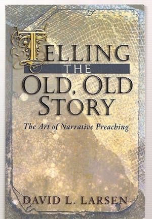 Image du vendeur pour Telling the Old, Old Story The Art of Narrative Preaching mis en vente par biblioboy