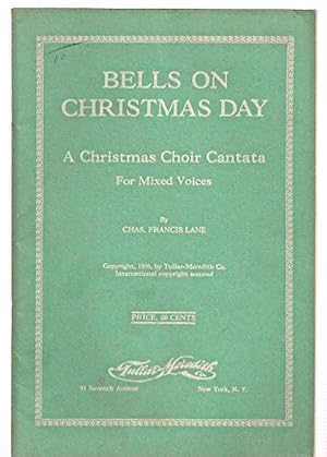 BELLS ON CHRISTMAS DAY: A CHRISTMAS CHOIR CANTATA FOR MIXED VOICES BASED ON LONGFELLOW'S POEM "I ...