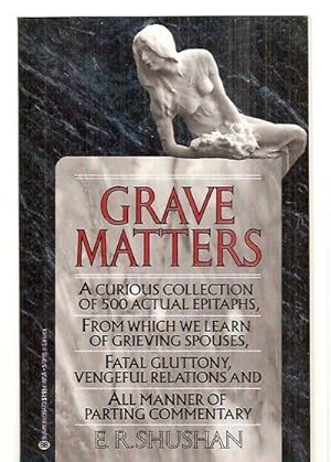 Bild des Verk�ufers f�r Grave Matters: A Curious Collection Of 500 Actual Epitaphs, From Which We Learn Of Grieving Spouses, Fatal Gluttony, Vengeful Relations, And All Manner Of Parting Commentary zum Verkauf von biblioboy
