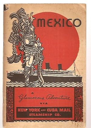 Mexico A Glamorous Adventure via New York and Cuba Mail Steamship Co.