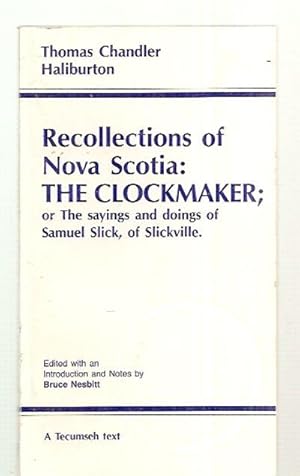 Seller image for RECOLLECTIONS OF NOVA SCOTIA: THE CLOCKMAKER; OR THE SAYINGS AND DOINGS OF SAMUEL SLICK, OF SLICKVILLE. [FIRST SERIES, NUMBERS 1 - 21] FOR THE NOVASCOTIAN, 1835 --- 1836 for sale by biblioboy