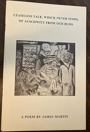 Imagen del vendedor de Ceaseless Talk, Which Never Stops, of Auschwitz From Our Bliss: A Poem a la venta por biblioboy