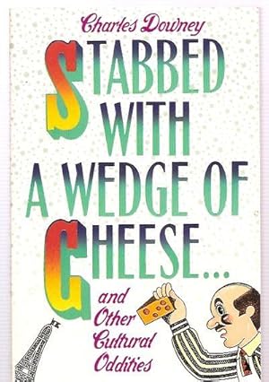 Seller image for Stabbed With a Wedge of Cheese.And Other Cultural Oddities for sale by biblioboy