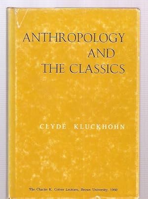 Anthropology and the Classics The Charles K. Colver Lectures, Brown University, 1960