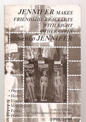 Image du vendeur pour Jennifer Makes Friendship Bracelets With Eight Other Girls Named Jennifer Poetry, Fiction, Humor, Monologues, Essays, and Plays by the Poetry/prose Students Educational Center for the Arts Class of 1998 mis en vente par biblioboy