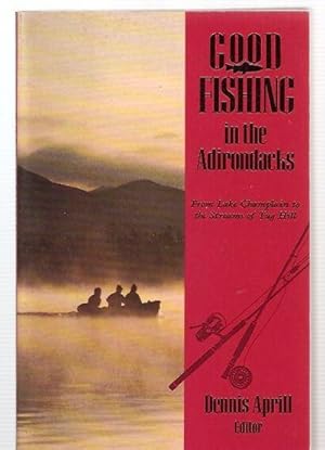 Immagine del venditore per Good Fishing in the Adirondacks From Lake Champlain to the Streams of Tug Hill (Good Fishing in New York Series) venduto da biblioboy