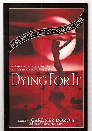 Seller image for DYING FOR IT: MORE EROTIC TALES OF UNEARTHLY LOVE for sale by biblioboy