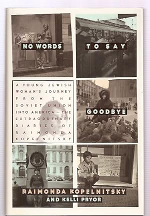 Seller image for No Words to Say Goodbye A Young Jewish Woman's Journey from the Soviet Union into America the Extraordinary Diaries of Raimonda Kopelnitsky for sale by biblioboy