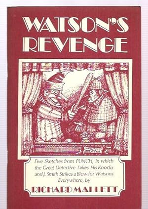 Image du vendeur pour Watson's Revenge Five Sketches From Punch, in Which the Great Detective Takes His Knocks and J. Smith Strikes a Blow for Watsons Everywhere mis en vente par biblioboy