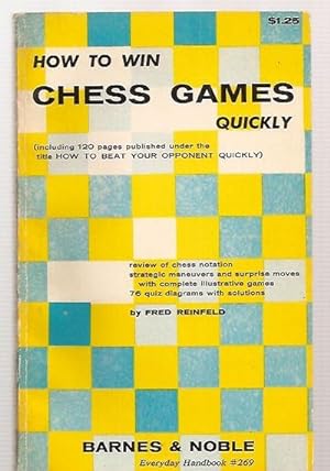 Seller image for How to Win Chess Games Quickly Including 120 Pages Published Under the Title: How to Beat Your Opponent Quickly for sale by biblioboy