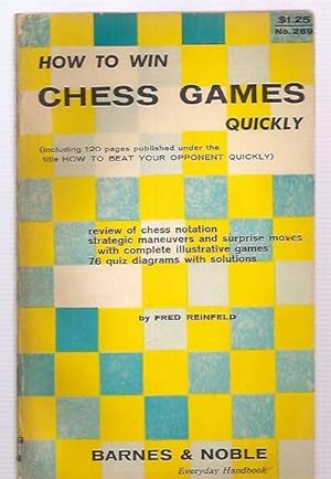 Seller image for How to Win Chess Games Quickly including 120 Pages Published Under the Title, How to Beat Your Opponent Quickly for sale by biblioboy