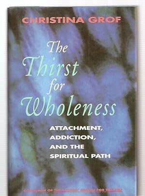 Imagen del vendedor de The Thirst for Wholeness: Attachment, Addiction, and the Spiritual Path a la venta por biblioboy