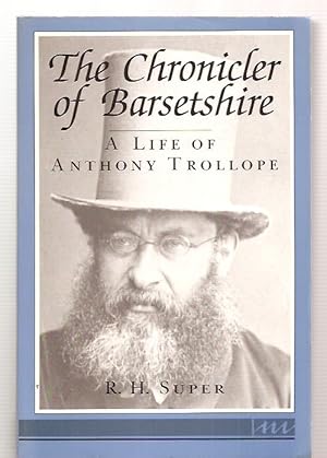 The Chronicler of Barsetshire A Life of Anthony Trollope