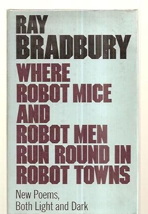 Imagen del vendedor de WHERE ROBOT MICE AND ROBOT MEN RUN ROUND IN ROBOT TOWNS: NEW POEMS, BOTH LIGHT AND DARK a la venta por biblioboy