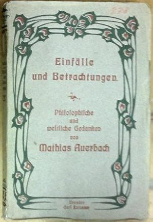 Einfälle und Betrachtungen. Philosophische und weltliche Gedanken.