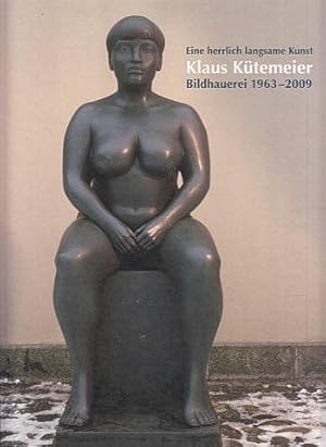 Bild des Verkufers fr Eine herrlich langsame Kunst: Klaus Kutemeier: Bildhauerei, 1963-2009 zum Verkauf von LEFT COAST BOOKS