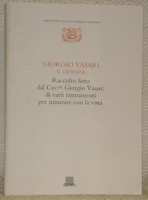 Immagine del venditore per Giorgio Vasari, il Giovane. Raccolto fatto dal Cav. Giorgio Vasari di varii instrumenti per misurare con la vista. Introduzione e cura di Filippo Camerota. Biblioteca della scienza italiana, XIV. venduto da Bouquinerie du Varis