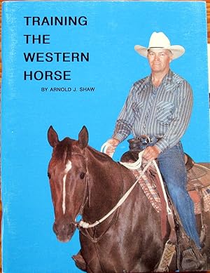 Training the Western Horse. an Easy to Follow, Step By Step System for Starting and Training Your...