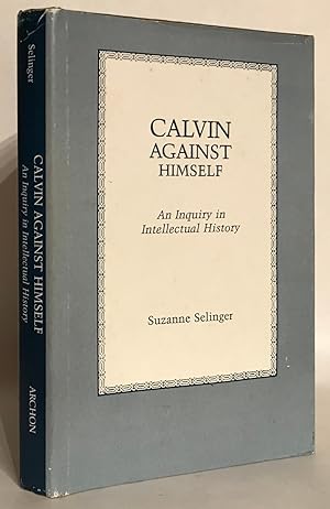 Imagen del vendedor de Calvin Against Himself. An Inquiry in Intellectual History. a la venta por Thomas Dorn, ABAA