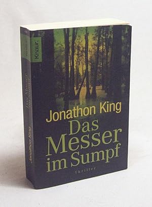 Bild des Verkufers fr Das Messer im Sumpf : Roman / Jonathon King. Aus dem Amerikan. von Helmut Splinter zum Verkauf von Versandantiquariat Buchegger