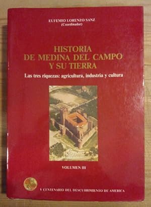 Seller image for Historia de Medina del Campo y su tierra. Las tres riquezas: agricultura, industria y cultura. Volumen III for sale by La Leona LibreRa