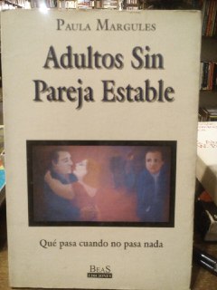 Seller image for Adultos sin pareja estable. Qu pasa cuando no pasa nada for sale by La Leona LibreRa