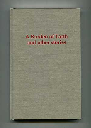 Seller image for A Burden of Earth and Other Stories for sale by Between the Covers-Rare Books, Inc. ABAA