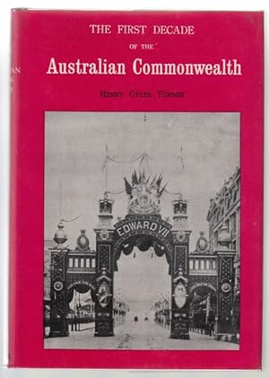 Image du vendeur pour The First Decade Of The Australian Commonwealth A Chronicle Of Contemporary Politics 1901 - 1910. mis en vente par Time Booksellers