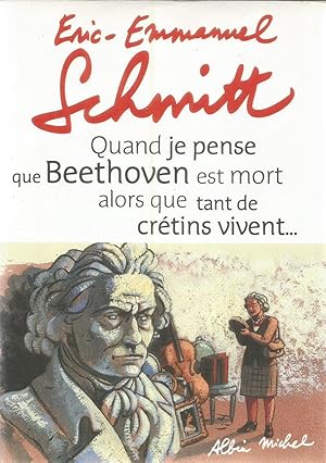 Image du vendeur pour Quand je pense que Beethoven est mort alors que tant de crtins vivent (sans CD) mis en vente par Joie de Livre