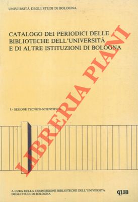 Catalogo dei periodici delle biblioteche dell'università e di altre istituzioni di Bologna. I. Se...