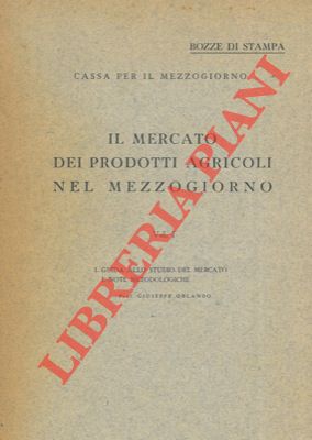 Il mercato dei prodotti agricoli nel mezzogiorno. I. Guida allo studio del mercato e note metodol...