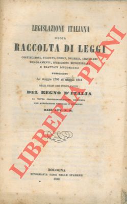 Legislazione italiana ossia Raccolta di Leggi Costituzioni, Statuti, Codici, Decreti, Circolari, ...