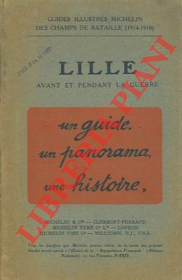 Lille avant et pendant la guerre. Une guide, un panorama, une histoire.