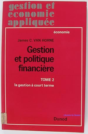 Gestion et politique financière Tome 2 La gestion à court terme