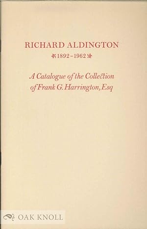 Seller image for RICHARD ALDINGTON 1892-1962. A CATALOGUE OF THE FRANK G. HARRINGTON COLLECTION OF RICHARD ALDINGTON AND HILDA H.D. DOOLITTLE COMPRISING BOOKS & MANUSCRIPTS AND MISCELLANEA for sale by Oak Knoll Books, ABAA, ILAB
